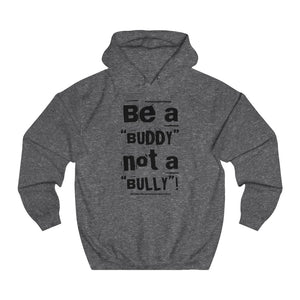 “Be a BUDDY not a BULLY” (BLK print) Unisex College Hoodie