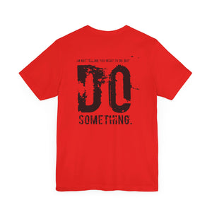 DO SOMETHING. Unisex Jersey Short Sleeve Tee