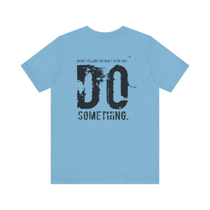 DO SOMETHING. Unisex Jersey Short Sleeve Tee