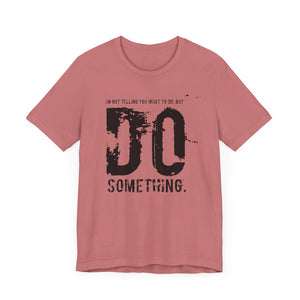 DO SOMETHING. Unisex Jersey Short Sleeve Tee