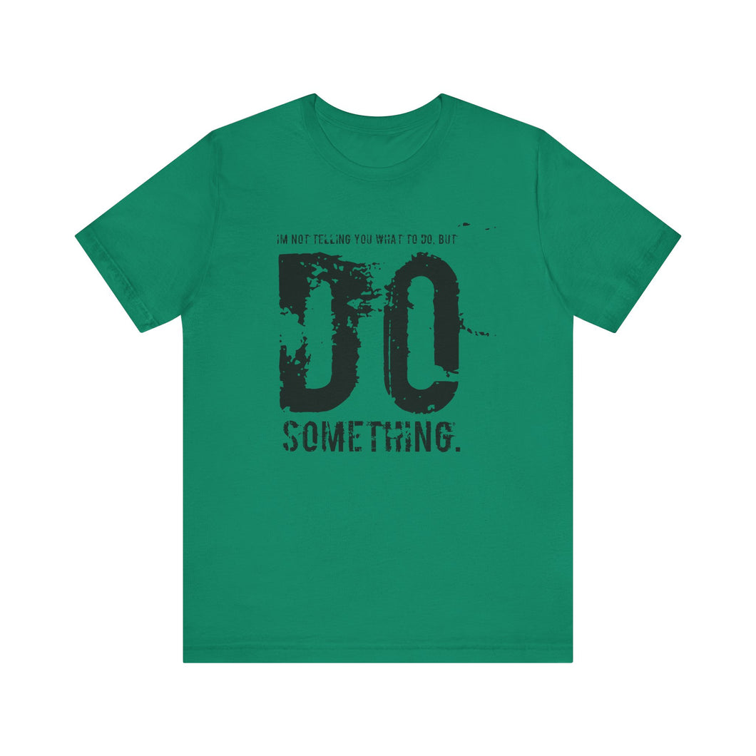 DO SOMETHING. Unisex Jersey Short Sleeve Tee