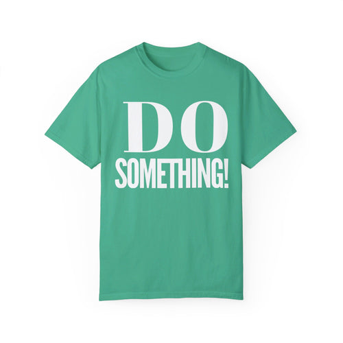 DO SOMETHING! Unisex Garment-Dyed T-shirt (Various Colors)