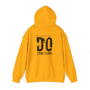 “…Do Something” Unisex Heavy Blend™ Hooded Sweatshirt  (Various)