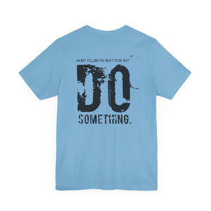 DO SOMETHING. Unisex Jersey Short Sleeve Tee