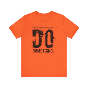 DO SOMETHING. Unisex Jersey Short Sleeve Tee