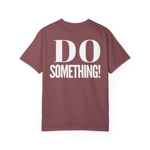 DO SOMETHING! Unisex Garment-Dyed T-shirt (Various Colors)