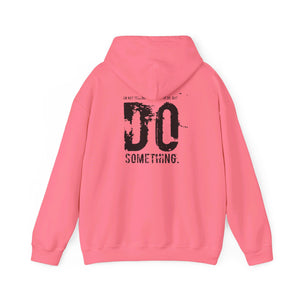 “…Do Something” Unisex Heavy Blend™ Hooded Sweatshirt  (Various)