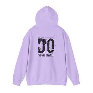 “…Do Something” Unisex Heavy Blend™ Hooded Sweatshirt  (Various)