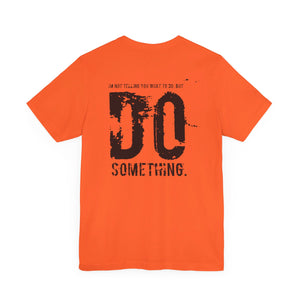 DO SOMETHING. Unisex Jersey Short Sleeve Tee