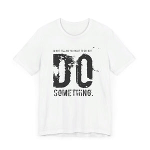 DO SOMETHING. Unisex Jersey Short Sleeve Tee