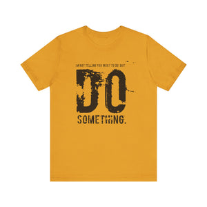 DO SOMETHING. Unisex Jersey Short Sleeve Tee