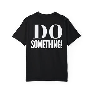 DO SOMETHING! Unisex Garment-Dyed T-shirt (Various Colors)