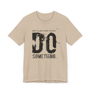 DO SOMETHING. Unisex Jersey Short Sleeve Tee