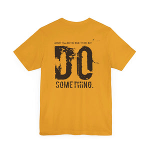 DO SOMETHING. Unisex Jersey Short Sleeve Tee