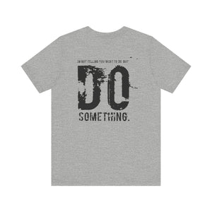 DO SOMETHING. Unisex Jersey Short Sleeve Tee