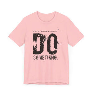 DO SOMETHING. Unisex Jersey Short Sleeve Tee