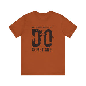 DO SOMETHING. Unisex Jersey Short Sleeve Tee