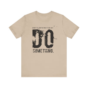 DO SOMETHING. Unisex Jersey Short Sleeve Tee