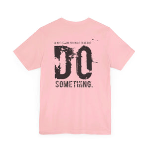 DO SOMETHING. Unisex Jersey Short Sleeve Tee