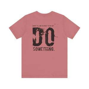 DO SOMETHING. Unisex Jersey Short Sleeve Tee