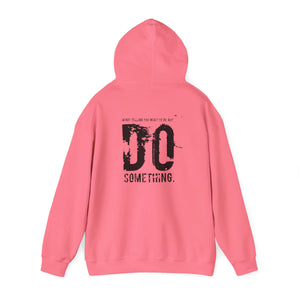 “…Do Something” Unisex Heavy Blend™ Hooded Sweatshirt  (Various)