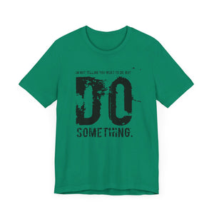 DO SOMETHING. Unisex Jersey Short Sleeve Tee