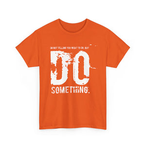 Do Something. Unisex Heavy Cotton Tee