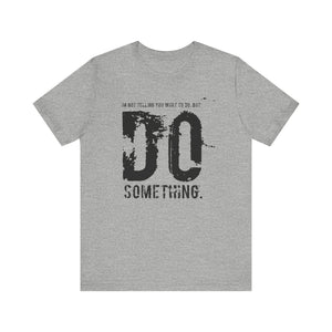 DO SOMETHING. Unisex Jersey Short Sleeve Tee