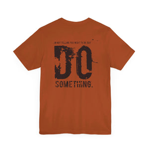 DO SOMETHING. Unisex Jersey Short Sleeve Tee