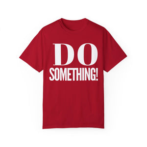 DO SOMETHING! Unisex Garment-Dyed T-shirt (Various Colors)