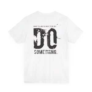 DO SOMETHING. Unisex Jersey Short Sleeve Tee