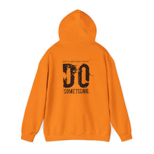 Load image into Gallery viewer, “…Do Something” Unisex Heavy Blend™ Hooded Sweatshirt  (Various)