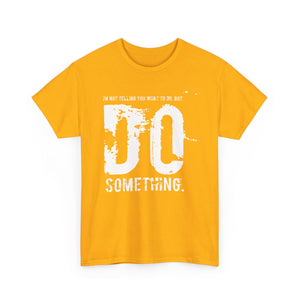 Do Something. Unisex Heavy Cotton Tee