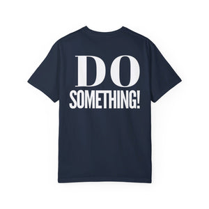 DO SOMETHING! Unisex Garment-Dyed T-shirt (Various Colors)