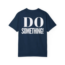 Load image into Gallery viewer, DO SOMETHING! Unisex Garment-Dyed T-shirt (Various Colors)