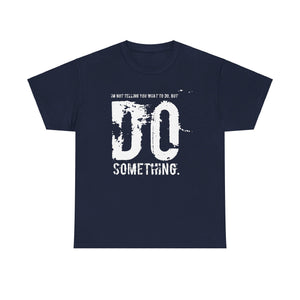 Do Something. Unisex Heavy Cotton Tee