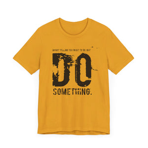 DO SOMETHING. Unisex Jersey Short Sleeve Tee