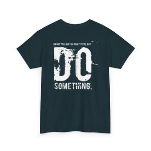 Do Something. Unisex Heavy Cotton Tee