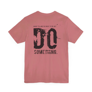 DO SOMETHING. Unisex Jersey Short Sleeve Tee