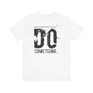 DO SOMETHING. Unisex Jersey Short Sleeve Tee