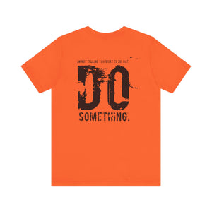 DO SOMETHING. Unisex Jersey Short Sleeve Tee