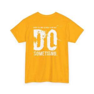 Do Something. Unisex Heavy Cotton Tee