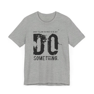 DO SOMETHING. Unisex Jersey Short Sleeve Tee