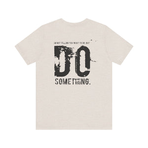 DO SOMETHING. Unisex Jersey Short Sleeve Tee