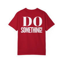 Load image into Gallery viewer, DO SOMETHING! Unisex Garment-Dyed T-shirt (Various Colors)