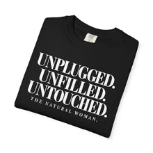 Load image into Gallery viewer, UNPLUGGED UNFILLED UNTOUCHED Natural Woman T-shirt