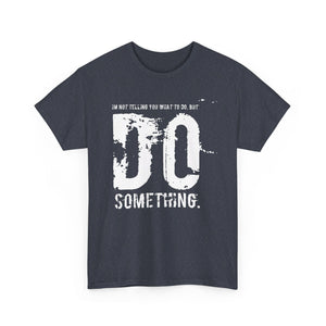 Do Something. Unisex Heavy Cotton Tee