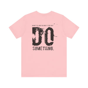 DO SOMETHING. Unisex Jersey Short Sleeve Tee