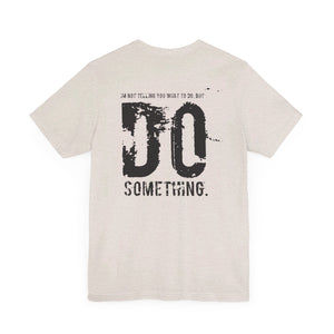 DO SOMETHING. Unisex Jersey Short Sleeve Tee