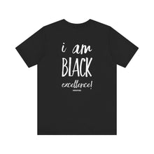 Load image into Gallery viewer, I AM BLACK EXCELLENCE Unisex Jersey Short Sleeve Tee